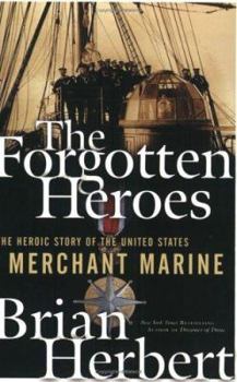 Paperback The Forgotten Heroes: The Heroic Story of the United States Merchant Marine Book