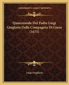 Paperback Quaresimale Del Padre Luigi Giuglaris Della Compagnia Di Giesu (1675) [Italian] Book