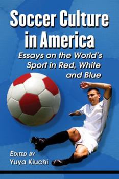 Paperback Soccer Culture in America: Essays on the World's Sport in Red, White and Blue Book