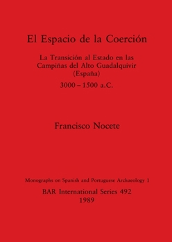 Paperback El Espacio de la Coerción: La Transición al Estado en las Campiñas del Alto Guadalquivir (España), 3000-1500 a.C. [Spanish] Book