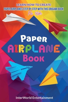 Paperback Paper Airplane Book: Learn How To Create Paper Airplanes Step By Step With This Origami Book For Kids Book