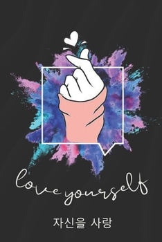 Love Yourself: K-pop 110 Lined Pages Journal &Notebook, Kpop gift, Kpop accessories, unique gifts for teenage girls (Best Friends, Lover, Girl Friend, Daughter)