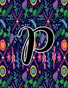 Paperback P: Monogram Initial P Notebook for Women, Girls and School, Midnight Floral 8.5 x 11 Inch Composition Notebook Book