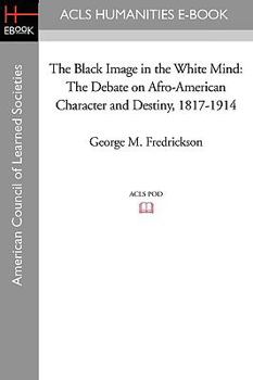 Paperback The Black Image in the White Mind: The Debate on Afro-American Character and Destiny, 1817-1914 Book