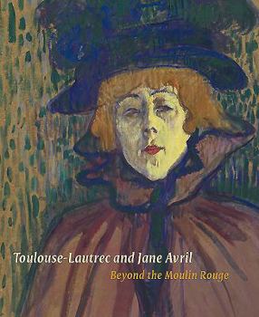 Paperback Toulouse-Lautrec and Jane Avril: Beyond the Moulin Rouge Book