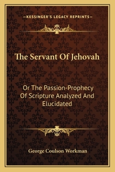 Paperback The Servant Of Jehovah: Or The Passion-Prophecy Of Scripture Analyzed And Elucidated Book