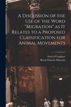 Paperback A Discussion of the Use of the Word "migration" as It Relates to a Proposed Classification for Animal Movements Book