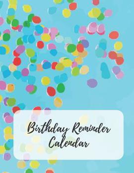Birthday Reminder Calendar: Record All Your Important Dates to Remember Birthdays Anniversaries Events Month by Month Diary Book 8.5 x 11 Inch Notebook (Volume 11)