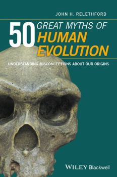 Hardcover 50 Great Myths of Human Evolution: Understanding Misconceptions about Our Origins Book