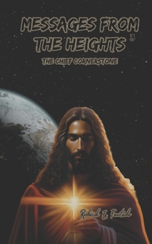 MESSAGES FROM THE HEIGHTS 3: The Chief Cornerstone