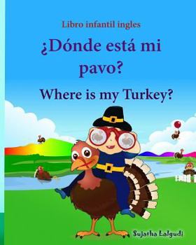 Libro infantil ingles: Donde esta mi pavo. Where is my Turkey: Libro infantil ilustrado espa