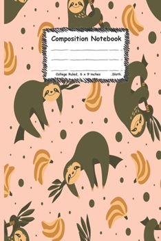 Composition notebook: adorable sloth journals: Cute sloth and bananas on beautiful background for men women teens kids boy love sloths (100-page size 6x9 inches college ruled)