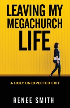 Paperback Leaving My Megachurch Life: A Holy Unexpected Exit Book