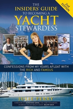 The Insiders' Guide to Becoming a Yacht Stewardess: Confessions from My Years Afloat with the Rich and Famous