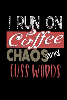 I Run On Coffee Chaos and Cuss Words: I Run On Coffee, Chaos, and Cuss Words Funny Caffeine Blank Composition Notebook for Journaling & Writing (120 Lined Pages, 6 x 9)