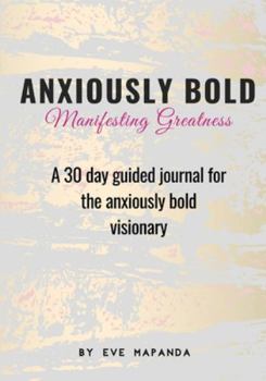 Paperback Anxiously Bold: A 30 day guided journal for the anxiously bold visionary Book