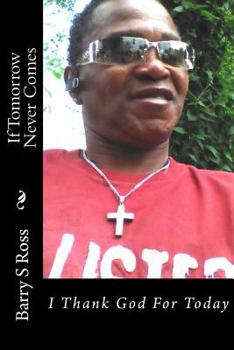 Paperback If Tomorrow Never Comes: I Thank God For Today Book