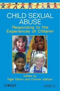 Child Sexual Abuse: Responding to the Experiences of Children (Wiley Child Protection & Policy Series)