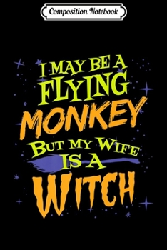 Composition Notebook: Halloween Flying Monkey But My Wife Is A Witch Design Premium  Journal/Notebook Blank Lined Ruled 6x9 100 Pages