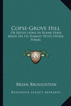 Paperback Copse-Grove Hill: Or Reflections In Blank Verse Made On Its Summit, With Other Poems Book