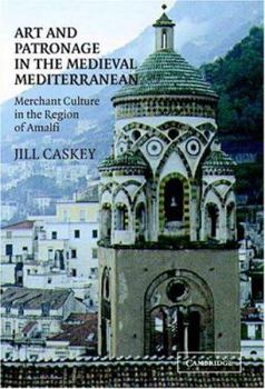 Hardcover Art and Patronage in the Medieval Mediterranean: Merchant Culture in the Region of Amalfi Book