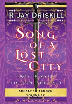 Song of a Lost City : Troy in Myth, Fiction, and Fact