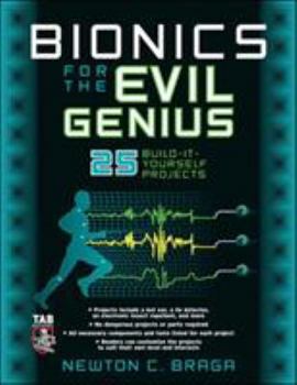 Paperback Bionics for the Evil Genius: 25 Build-It-Yourself Projects Book