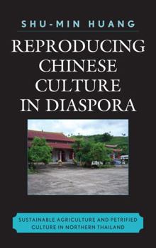 Hardcover Reproducing Chinese Culture in Diaspora: Sustainable Agriculture and Petrified Culture in Northern Thailand Book