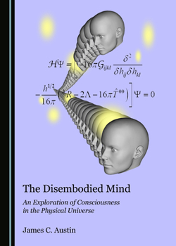 Hardcover The Disembodied Mind: An Exploration of Consciousness in the Physical Universe Book