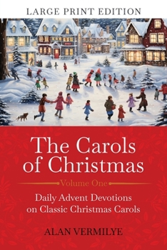 Paperback The Carols of Christmas (Large Print Edition): Daily Advent Devotions on Classic Christmas Carols (28-Day Devotional for Christmas and Advent) [Large Print] Book