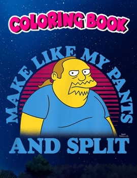 Paperback Coloring Book: The Simpsons Comic Book Guy Make Like My Pants And Split, Children Coloring Book, 100 Pages to Color Book
