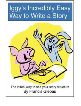 Paperback Iggy's Incredibly Easy Way to Write a Story: The visual way to see your story structure Book