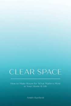 Paperback Clear Space: How to Make Room for What Matters Most in Your Home & Life Book