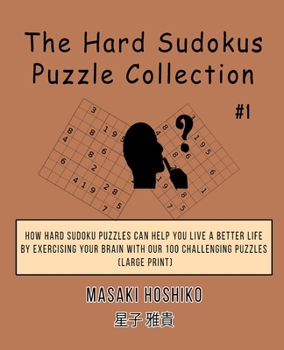 Paperback The Hard Sudokus Puzzle Collection #1: How Hard Sudoku Puzzles Can Help You Live a Better Life By Exercising Your Brain With Our 100 Challenging Puzzl Book
