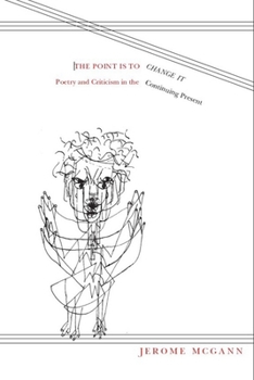 Paperback The Point Is to Change It: Poetry and Criticism in the Continuing Present Book