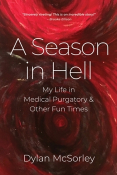 Paperback A Season in Hell: My Life in Medical Purgatory and Other Fun Times Book