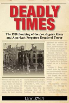 Paperback Deadly Times: The 1910 Bombing of the Los Angeles Times and America's Forgotten Decade of Terror Book