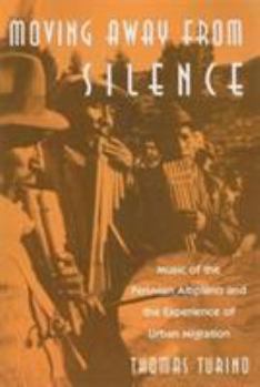 Paperback Moving Away from Silence: Music of the Peruvian Altiplano and the Experience of Urban Migration Book