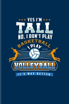 Paperback Yes I'm Tall No, I Don't Play Basketball I Play Volleyball It's Way Better: Funny Ball Sports Undated Planner - Weekly & Monthly No Year Pocket Calend Book