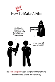 Paperback How NOT To Make A Film: by a self-taught filmmaker who learned most of this the hard way Book