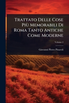 Trattato Delle Cose Più Memorabili Di Roma Tanto Antiche Come Moderne (Italian Edition)