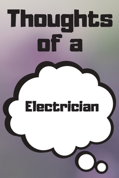 Paperback Thoughts of a Electrician: Electrician Career School Graduation Gift Journal / Notebook / Diary / Unique Greeting Card Alternative Book