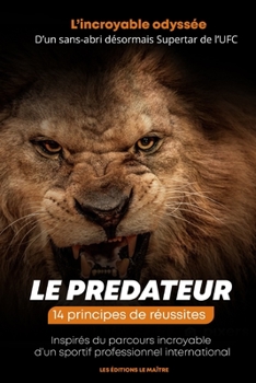 Paperback Le Predateur l'Incroyable Odyssée d'Un Sans-Abri Désormais Superstar de l'Ufc: 14 principes de réussites Inspirés du parcours incroyable d'un sportif [French] Book