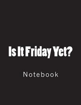 Paperback Is It Friday Yet?: Notebook large Size 8.5 x 11 Ruled 150 Pages Book