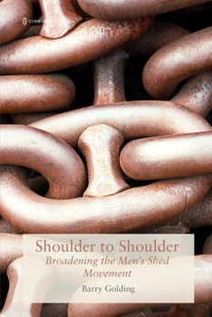 Paperback Shoulder to Shoulder: Broadening the Men's Shed Movement Book