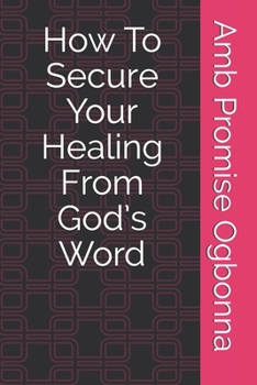 Paperback How To Secure Your Healing From God's Word Book