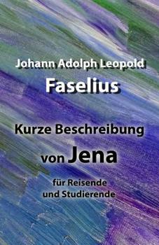 Paperback Kurze Beschreibung von Jena: f?r Reisende und Studierende [German] Book