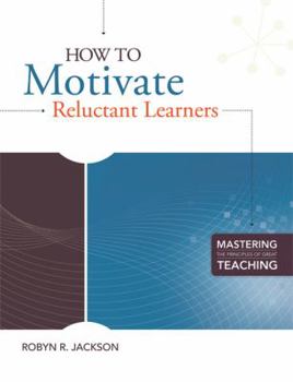 Paperback How to Motivate Reluctant Learners (Mastering the Principles of Great Teaching Series) Book