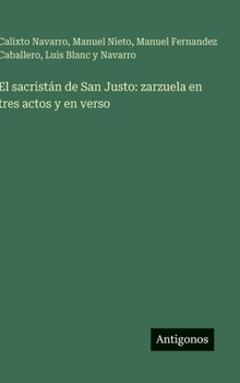El sacristán de San Justo: zarzuela en tres actos y en verso (Spanish Edition)