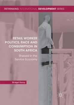 Paperback Retail Worker Politics, Race and Consumption in South Africa: Shelved in the Service Economy Book